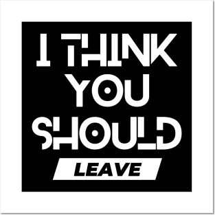 I think you should leave. Posters and Art